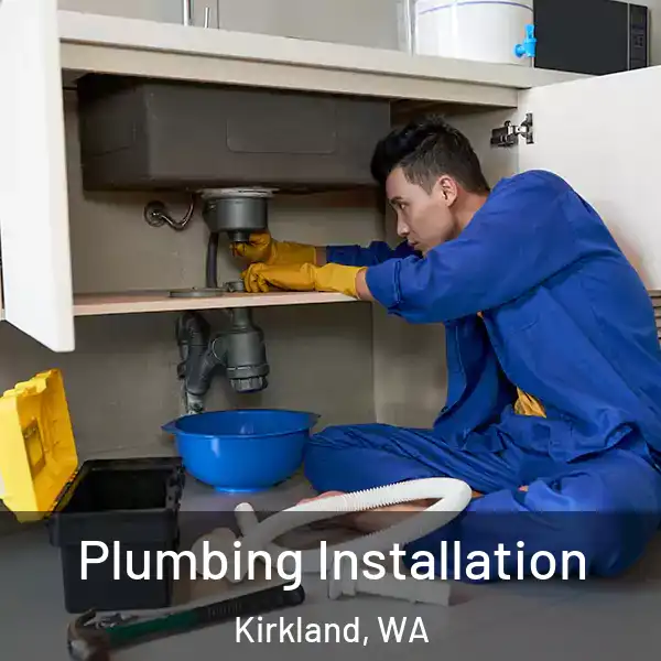  Plumbing Installation Kirkland, WA