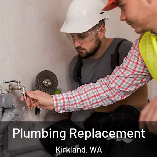  Plumbing Replacement Kirkland, WA