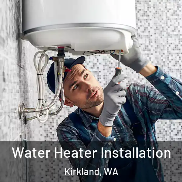  Water Heater Installation Kirkland, WA